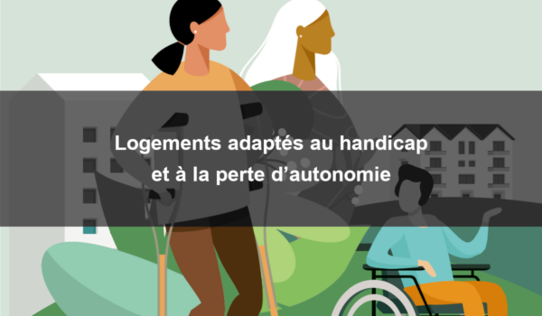 Logements adaptés au handicap et à la perte d’autonomie